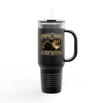 40oz Insulated Travel Mug – "I Do Stupid Things So Civilians Can Sleep Better" Veteran Tumbler