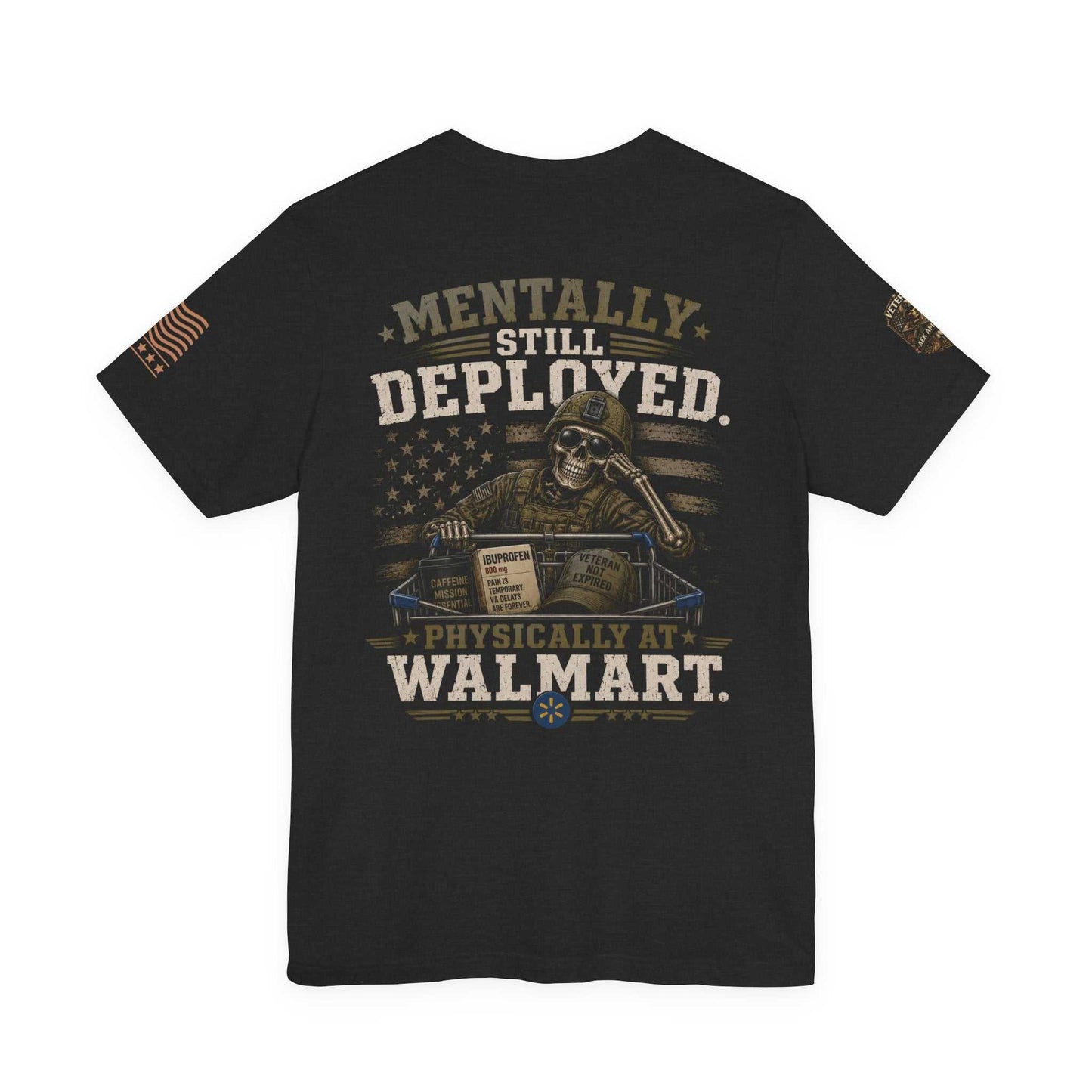Mentally Still Deployed — Patriotic Veteran T-Shirt ("Physically at Walmart")