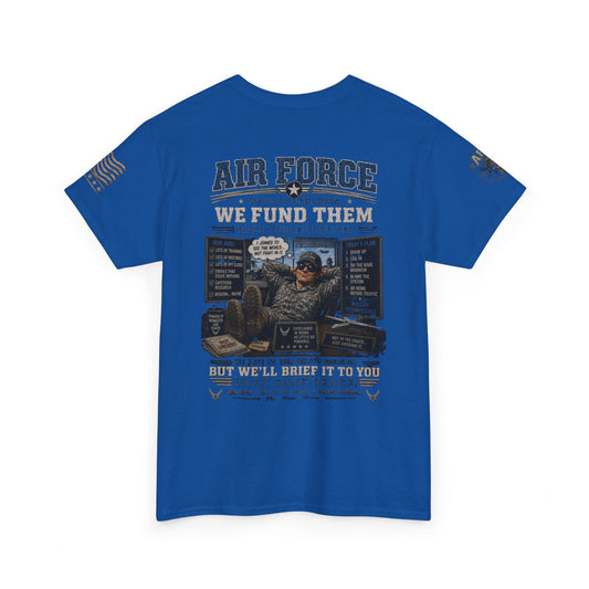 Air Force Tribute T-Shirt with "We Don’t Fight Wars, We Fund Them" slogan and military veteran design