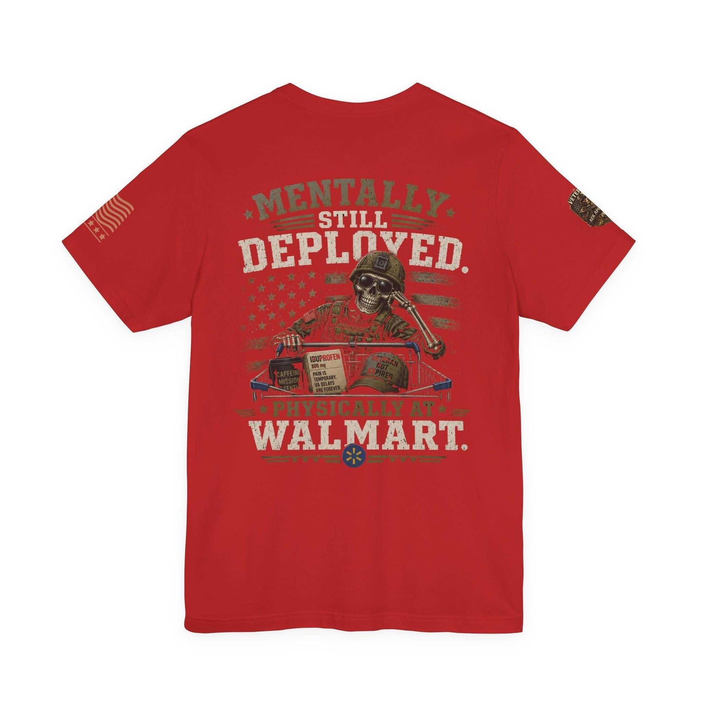 Mentally Still Deployed — Patriotic Veteran T-Shirt ("Physically at Walmart")