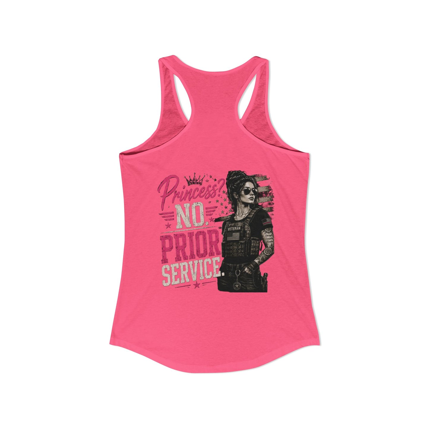 Women's Ideal Racerback Tank - 'Princess? NO! Prior Service' Combat Veteran