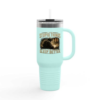 40oz Insulated Travel Mug – "I Do Stupid Things So Civilians Can Sleep Better" Veteran Tumbler